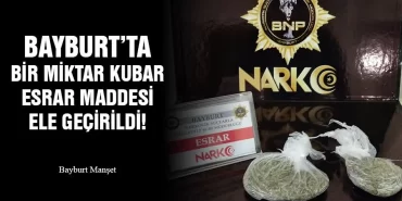Bayburt’ta Bir Miktar Kubar Esrar Maddesi Ele Geçirildi!