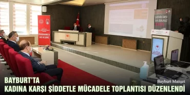Bayburt'ta Kadına Karşı Şiddetle Mücadele Toplantısı Düzenlendi