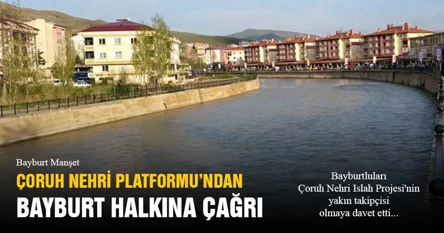 Çoruh Nehri Platformu'ndan Bayburt Halkına Çağrı