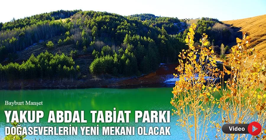 Yakup Abdal Tabiat Parkı Doğaseverlerin Yeni Mekanı Olacak