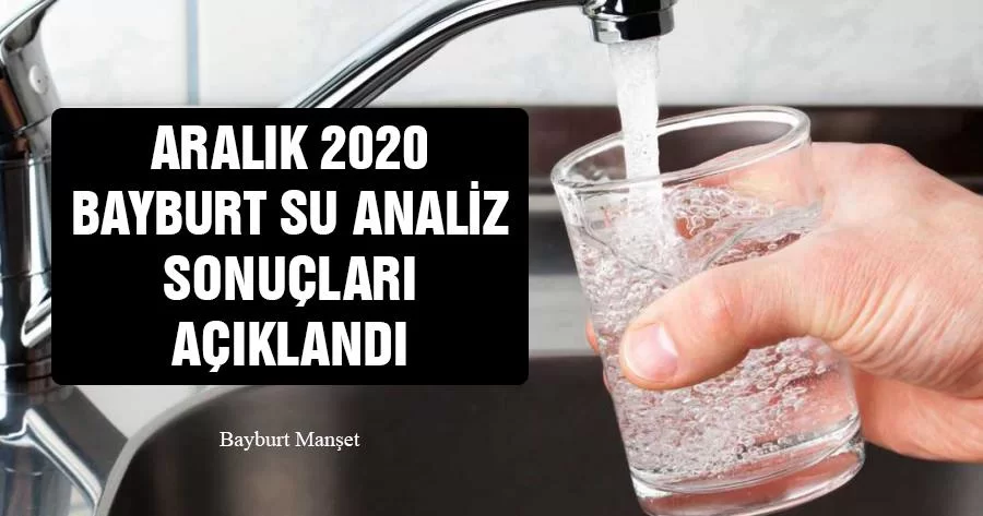 Aralık 2020 Bayburt Su Analiz Sonuçları Açıklandı