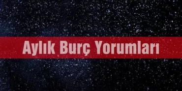 Aylık Burç Yorumları