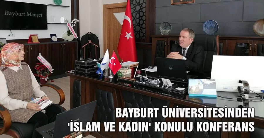 Bayburt Üniversitesinden 'İslam ve Kadın' Konulu Konferans