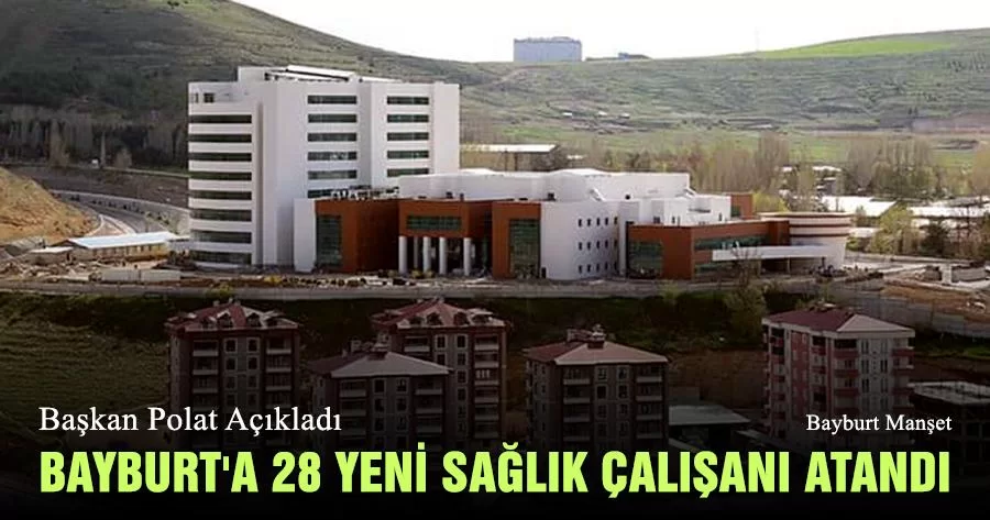 Bayburt'a 28 Yeni Sağlık Çalışanı Atandı Toplam Çalışan 1347 Kişi