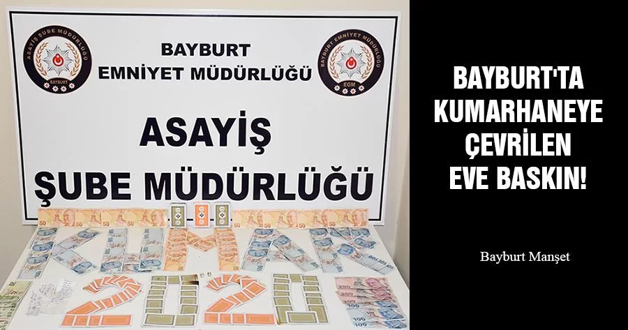 Bayburt'ta Kumarhaneye Çevrilen Eve Baskın! 4 Kişi Yakalandı