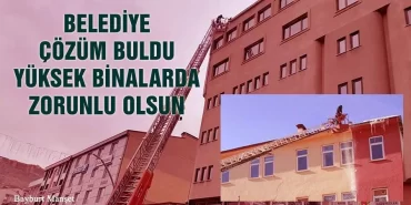 Belediye Çözüm Buldu, Yüksek Binalarda Zorunlu Olsun!