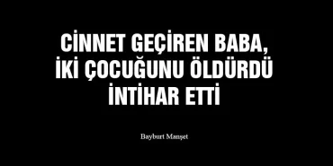 Cinnet Geçiren Baba, İki Çocuğunu Öldürdü İntihar Etti