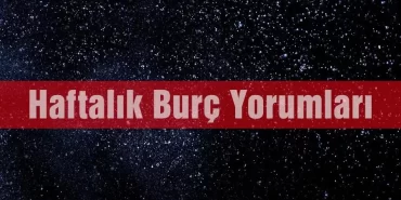Haftalık Burç Yorumları