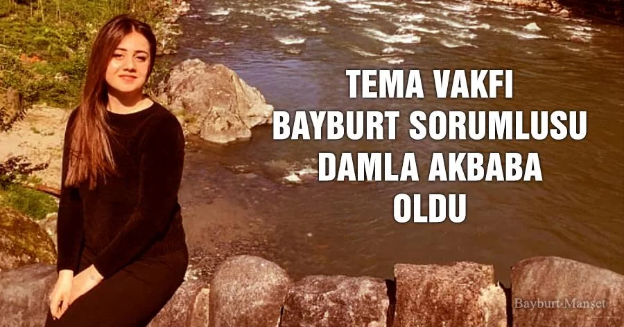 TEMA Vakfı Bayburt Sorumlusu Damla Akbaba Oldu