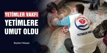 Yetimler Vakfı Yetimlere Umut Oldu