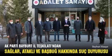 Ak Parti Bayburt İl Teşkilatı'ndan Sağlar, Ataklı Ve Başbuğ Hakkında Suç Duyurusu