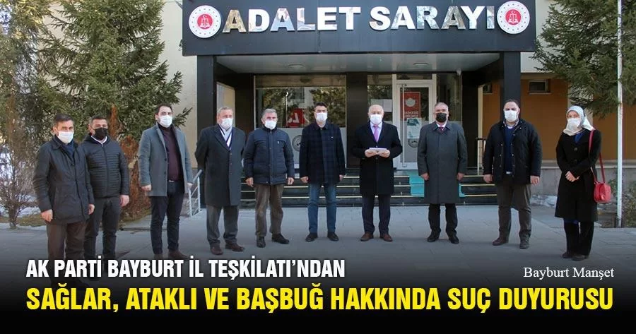 Ak Parti Bayburt İl Teşkilatı'ndan Sağlar, Ataklı Ve Başbuğ Hakkında Suç Duyurusu