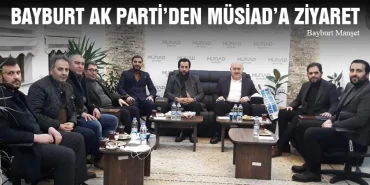 Bayburt Ak Parti’den MÜSİAD’a Ziyaret