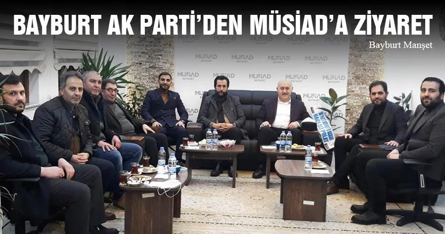 Bayburt Ak Parti’den MÜSİAD’a Ziyaret