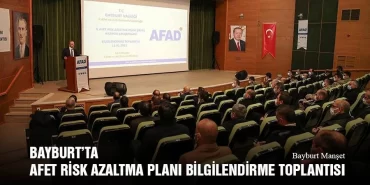 Bayburt’ta Afet Risk Azaltma Planı Bilgilendirme Toplantısı