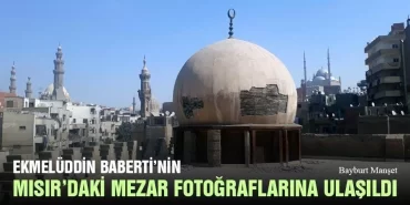 Ekmelüddin Baberti’nin Mısır’daki Mezar Fotoğraflarına Ulaşıldı