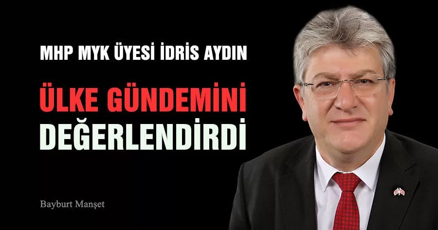 İdris Aydın Ülke Gündemini Değerlendirdi