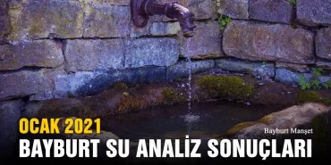 Ocak 2021 Bayburt Su Analiz Sonuçları Açıklandı