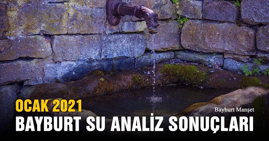 Ocak 2021 Bayburt Su Analiz Sonuçları Açıklandı