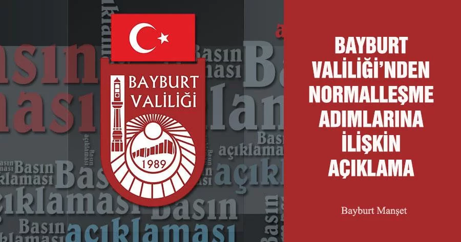 Bayburt Valiliği’nden Normalleşme Adımlarına İlişkin Açıklama