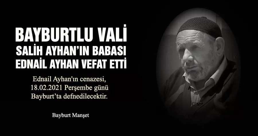 Bayburtlu Vali Salih Ayhan’ın Babası Ednail Ayhan Vefat Etti