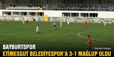 Bayburtspor Etimesgut Belediyespor’a 3-1 Mağlup Oldu