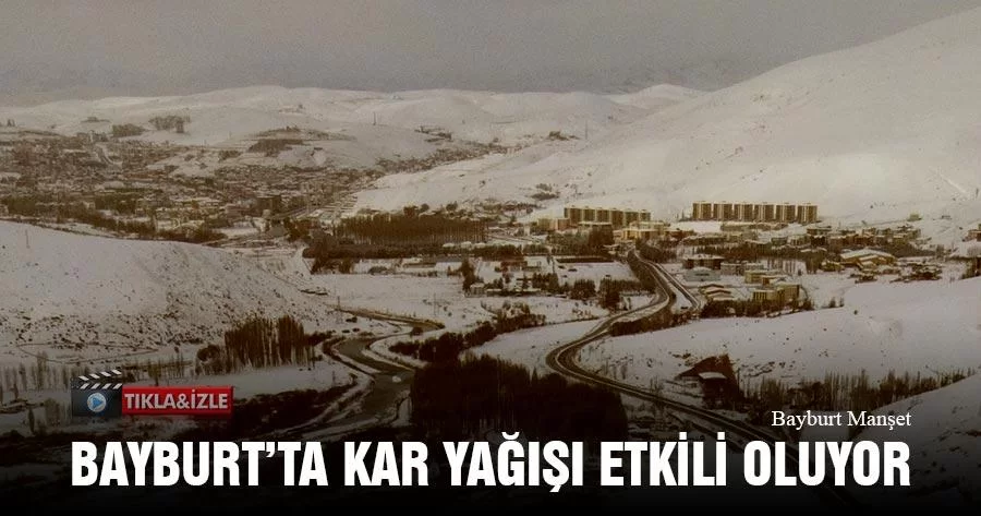 Bayburt’ta Kar Yağışı Etkili Oluyor