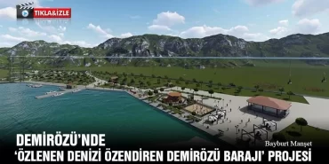 Demirözü’nde ‘Özlenen Denizi Özendiren Demirözü Barajı’ Projesi