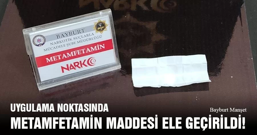 Uygulama Noktasında Metamfetamin Maddesi Ele Geçirildi!