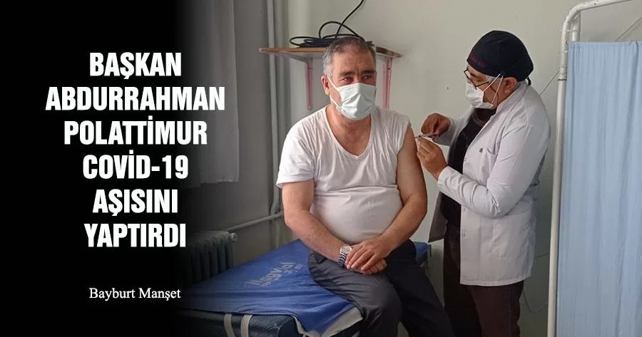 Başkan Abdurrahman Polattimur Covid-19 Aşısını Yaptırdı