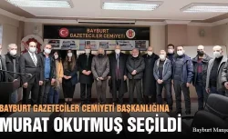 Bayburt Gazeteciler Cemiyeti Başkanlığına Murat Okutmuş Seçildi