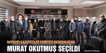 Bayburt Gazeteciler Cemiyeti Başkanlığına Murat Okutmuş Seçildi