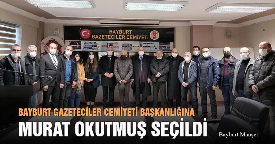 Bayburt Gazeteciler Cemiyeti Başkanlığına Murat Okutmuş Seçildi