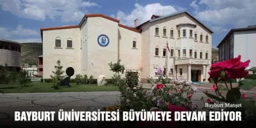 Bayburt Üniversitesi Büyümeye Devam Ediyor