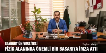 Bayburt Üniversitesi Fizik Alanında Önemli Bir Başarıya İmza Attı