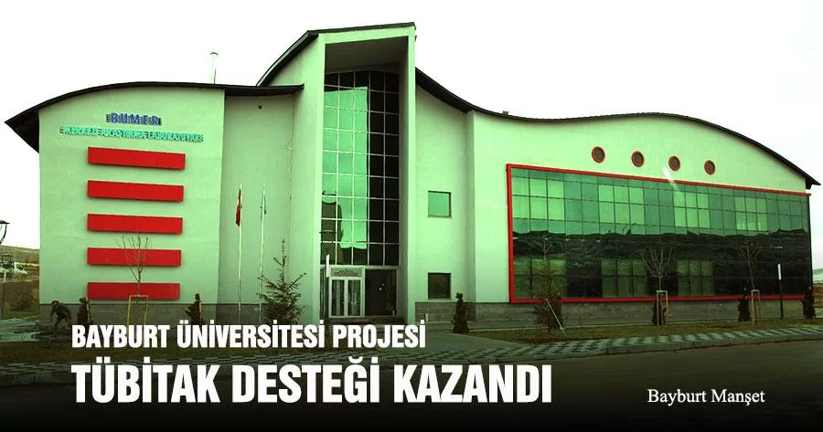 Bayburt Üniversitesi Projesi TÜBİTAK Desteği Kazandı