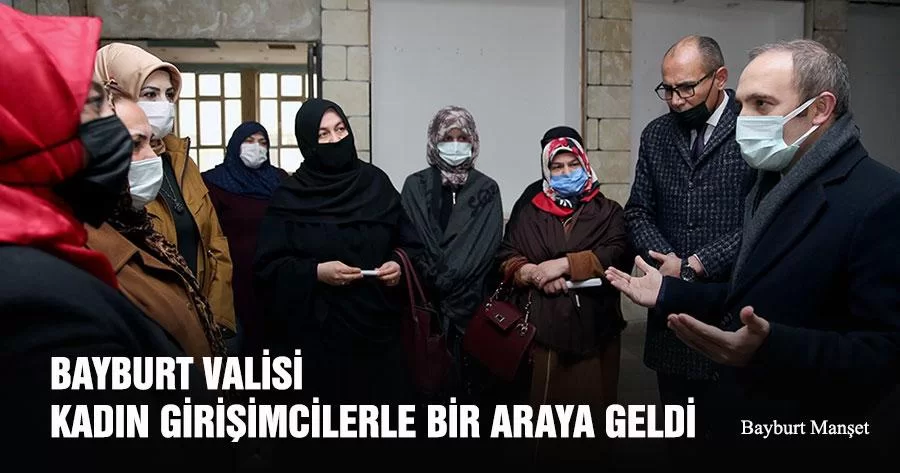 Bayburt Valisi Kadın Girişimcilerle Bir Araya Geldi