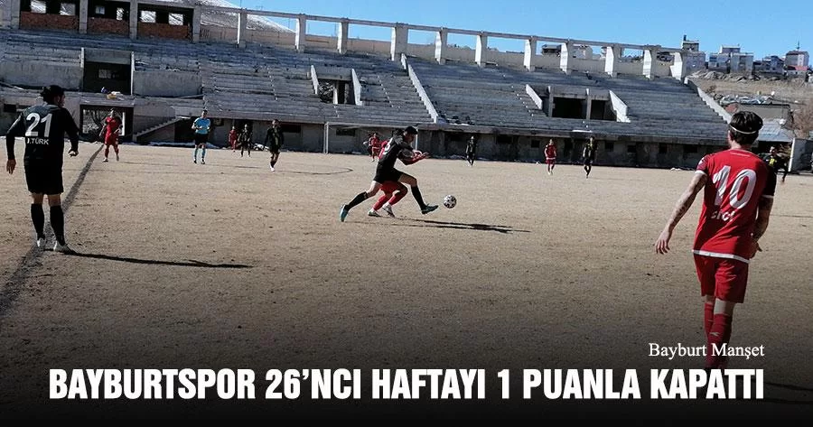 Bayburtspor 26’ncı Haftayı 1 Puanla Kapattı