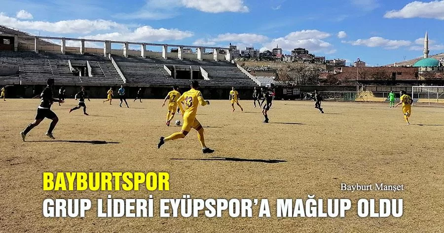 Bayburtspor Grup Lideri Eyüpspor’a Mağlup Oldu