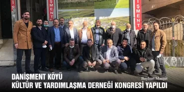 Danişment Köyü Kültür ve Yardımlaşma Derneği Kongresi Yapıldı