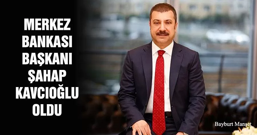 Merkez Bankası Başkanı Şahap Kavcıoğlu Oldu