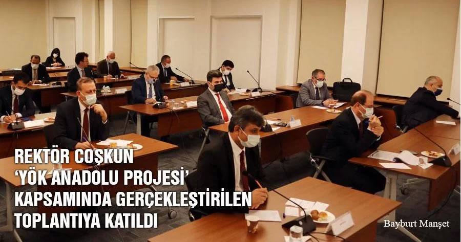 Rektör Coşkun ‘YÖK Anadolu Projesi’ Kapsamında Gerçekleştirilen Toplantıya Katıldı
