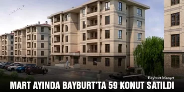 2021 Mart Ayında Bayburt’ta 59 Konut Satıldı