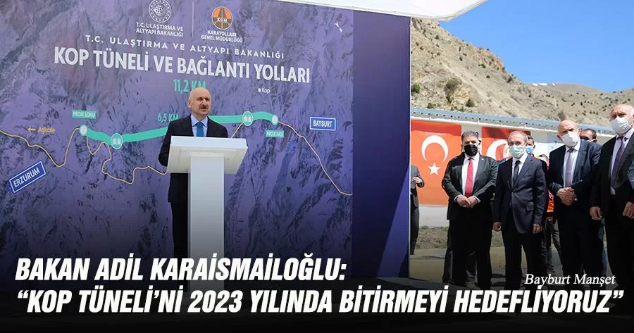 Bakan Adil Karaismailoğlu: “Kop Tüneli’ni 2023 Yılında Bitirmeyi Hedefliyoruz”