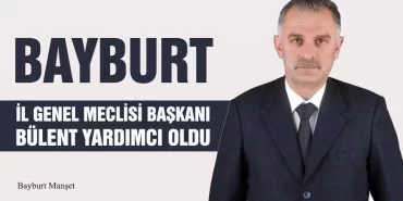 Bayburt İl Genel Meclisi Başkanı Bülent Yardımcı Oldu