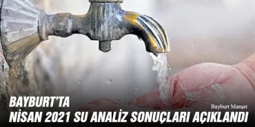Bayburt Nisan 2021 Su Analiz Sonuçları Açıklandı