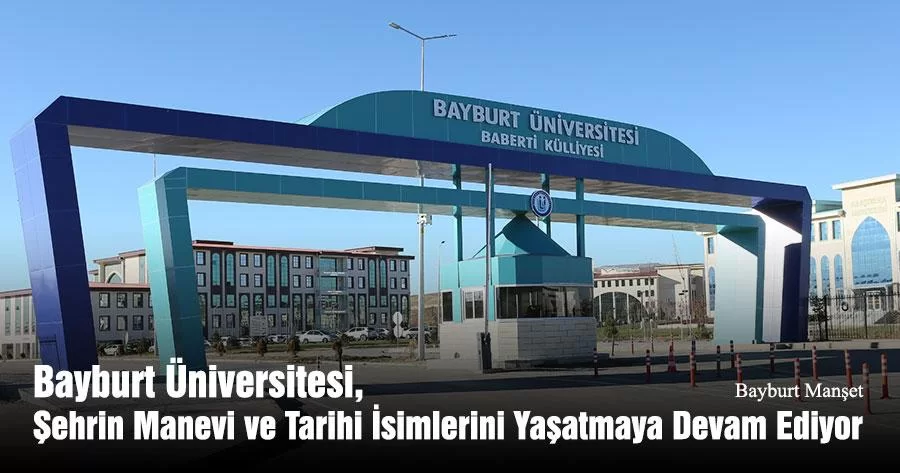 Bayburt Üniversitesi, Şehrin Manevi ve Tarihi İsimlerini Yaşatmaya Devam Ediyor