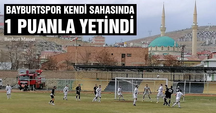 Bayburtspor Kendi Sahasında 1 Puanla Yetindi