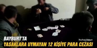 Bayburt’ta Yasaklara Uymayan 12 Kişiye Para Cezası