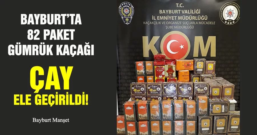 Bayburt’ta 82 Paket Gümrük Kaçağı Çay Ele Geçirildi!